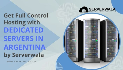 Get Full Control Hosting with Dedicated Servers in Argentina by Serverwala