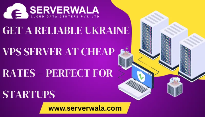 Get a Reliable Ukraine VPS Server at Cheap Rates – Perfect for Startup