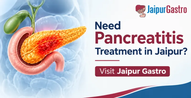 Need Pancreatitis Treatment in Jaipur? Visit Jaipur Gastro for Expert 