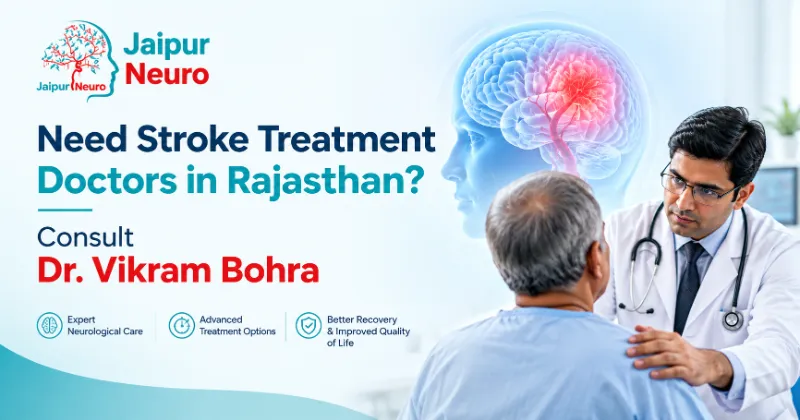 Need Stroke Treatment Doctors in Rajasthan? Consult Dr. Vikram Bohra