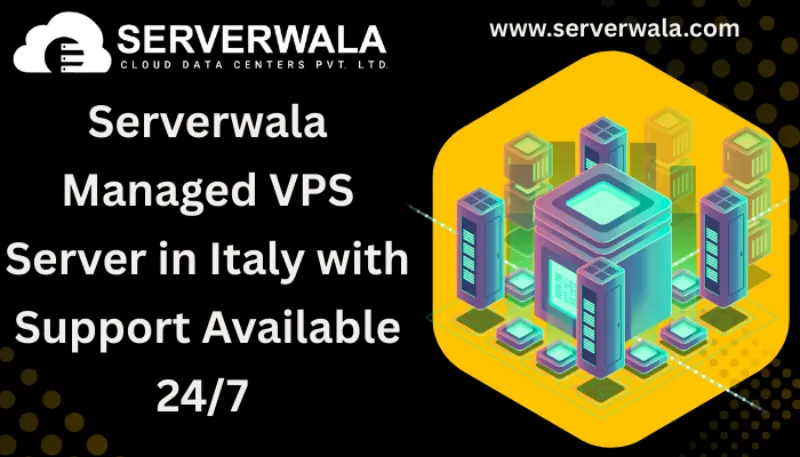 Serverwala Managed VPS Server in Italy with Support Available 24/7 
