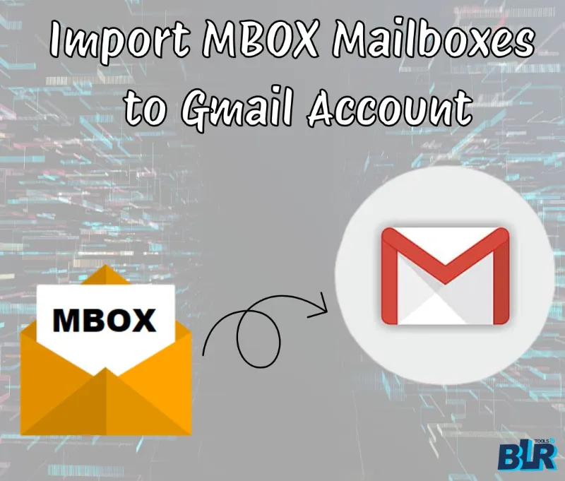 Move MBOX Emails to Gmail with BLR MBOX Converter
