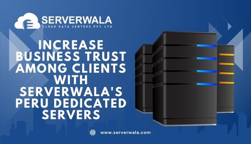 Increase business trust among clients with Serverwala's Peru dedicated servers